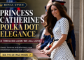 Princess Catherine’s Polka Dot Elegance: Why This Timeless Royal Style Still Feels Fresh